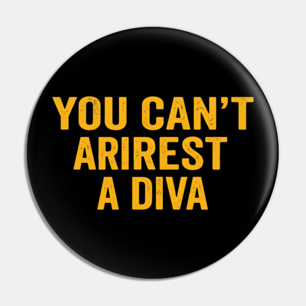 You Can't Arrest A Diva Funny Attitude Pin by ArtistTee ⭐⭐⭐⭐⭐