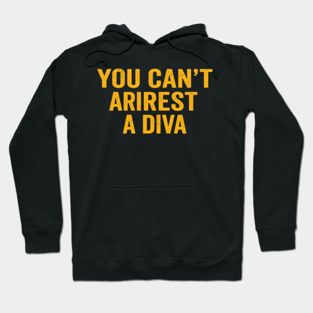 You Can't Arrest A Diva Funny Attitude Hoodie by ArtistTee ⭐⭐⭐⭐⭐