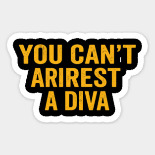 You Can't Arrest A Diva Funny Attitude Magnet