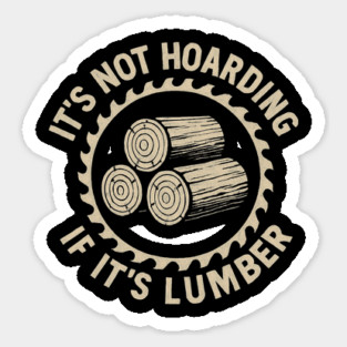 It's Not Hoarding If It's Lumber Woodworker Humor Magnet