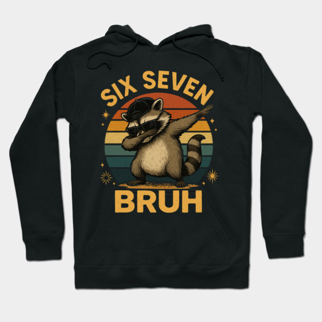 Six Seven Bruh Raccoon Dabbing Funny Hoodie by ArtistTee ⭐⭐⭐⭐⭐