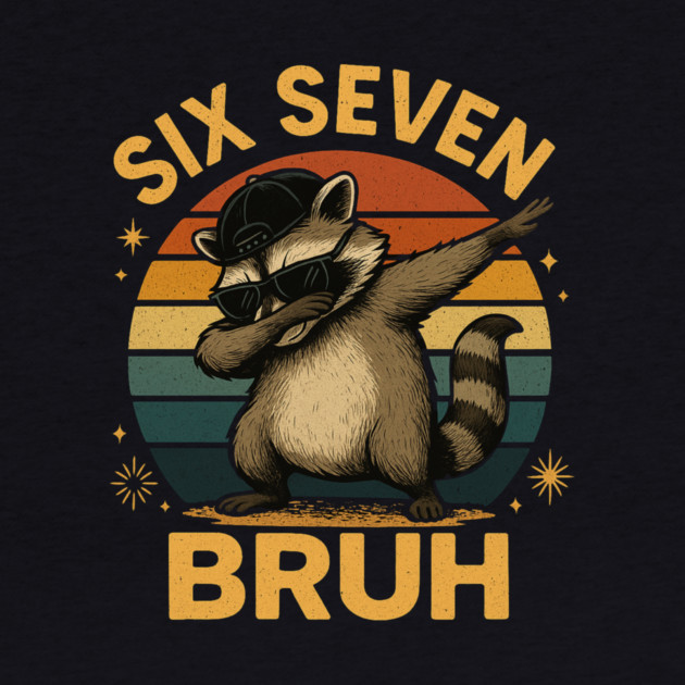 Six Seven Bruh Raccoon Dabbing Funny by ArtistTee ⭐⭐⭐⭐⭐