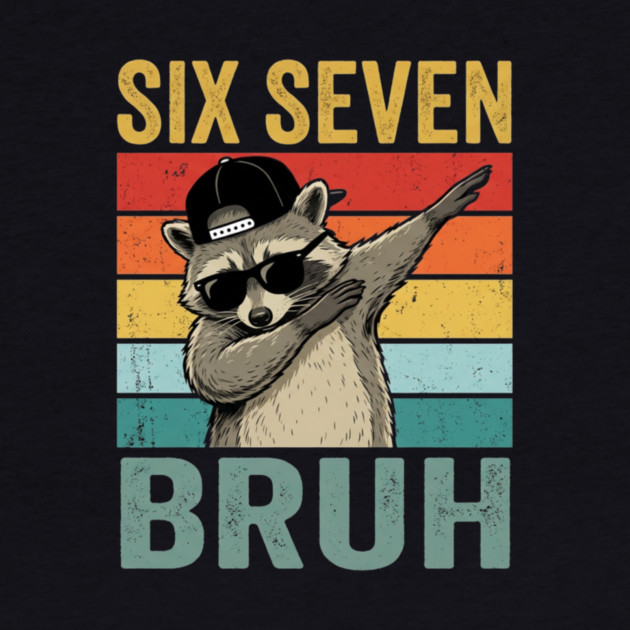 Six Seven Bruh Funny Raccoon Dab by ArtistTee ⭐⭐⭐⭐⭐