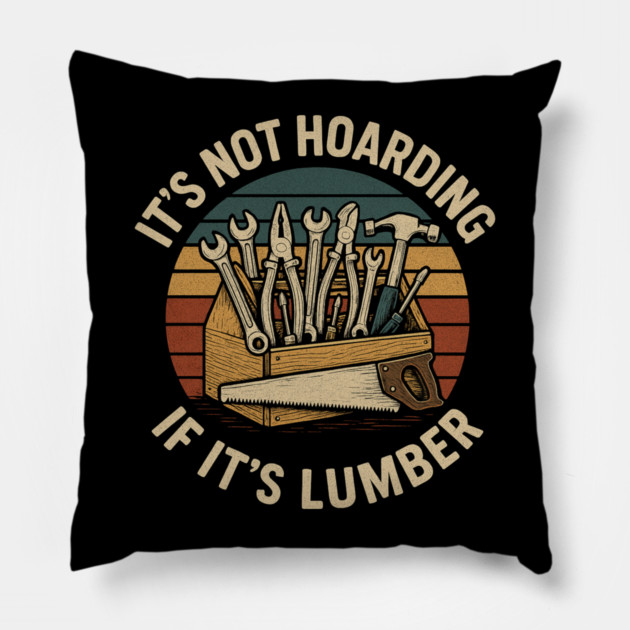It's Not Hoarding If It's Lumber Handyman Humor Pillow by ArtistTee ⭐⭐⭐⭐⭐