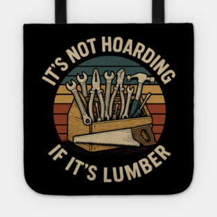 It's Not Hoarding If It's Lumber Handyman Humor Tote