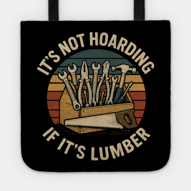 It's Not Hoarding If It's Lumber Handyman Humor Tote by ArtistTee ⭐⭐⭐⭐⭐