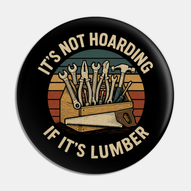It's Not Hoarding If It's Lumber Handyman Humor Pin by ArtistTee ⭐⭐⭐⭐⭐