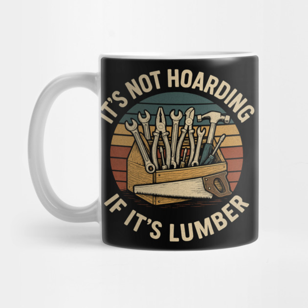 It's Not Hoarding If It's Lumber Handyman Humor by ArtistTee ⭐⭐⭐⭐⭐