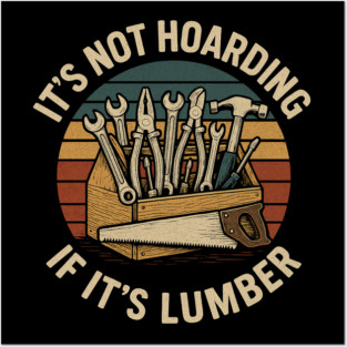 It's Not Hoarding If It's Lumber Handyman Humor Posters and Art