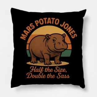 Mars Potato Jones Half The Size, Double The Sass Funny Hippopotamus Pillow
