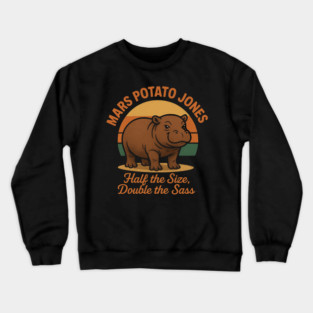 Mars Potato Jones Half The Size, Double The Sass Funny Hippopotamus Crewneck Sweatshirt