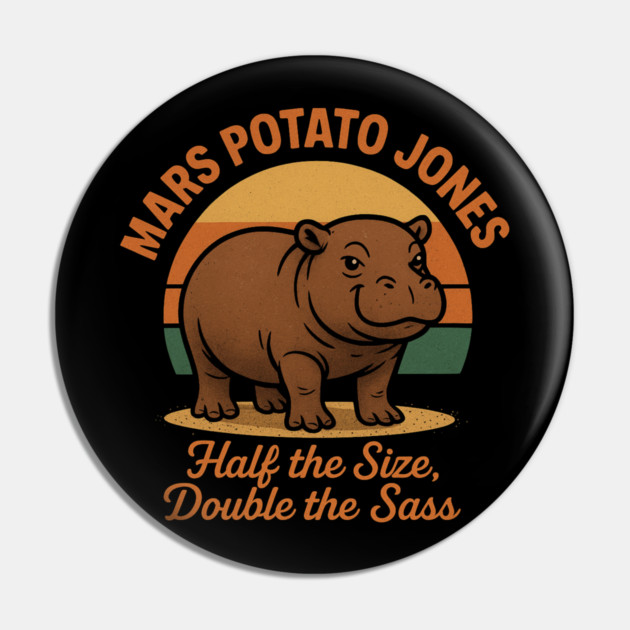 Mars Potato Jones Half The Size, Double The Sass Funny Hippopotamus Pin by ArtistTee ⭐⭐⭐⭐⭐
