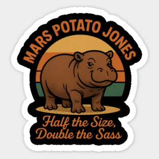 Mars Potato Jones Half The Size, Double The Sass Funny Hippopotamus Magnet