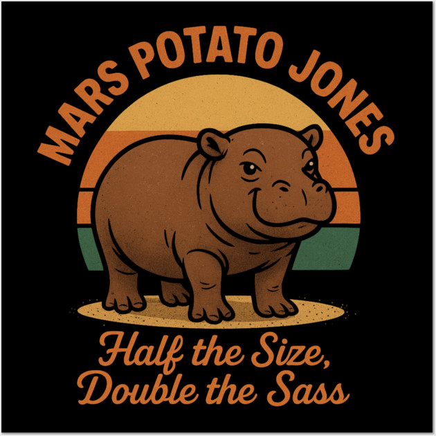 Mars Potato Jones Half The Size, Double The Sass Funny Hippopotamus Wall Art by ArtistTee ⭐⭐⭐⭐⭐