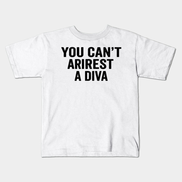 You Can't Arrest A Diva Sarcastic Humor Kids T-Shirt by ArtistTee ⭐⭐⭐⭐⭐
