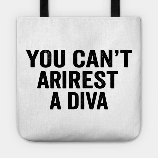 You Can't Arrest A Diva Sarcastic Humor Tote by ArtistTee ⭐⭐⭐⭐⭐