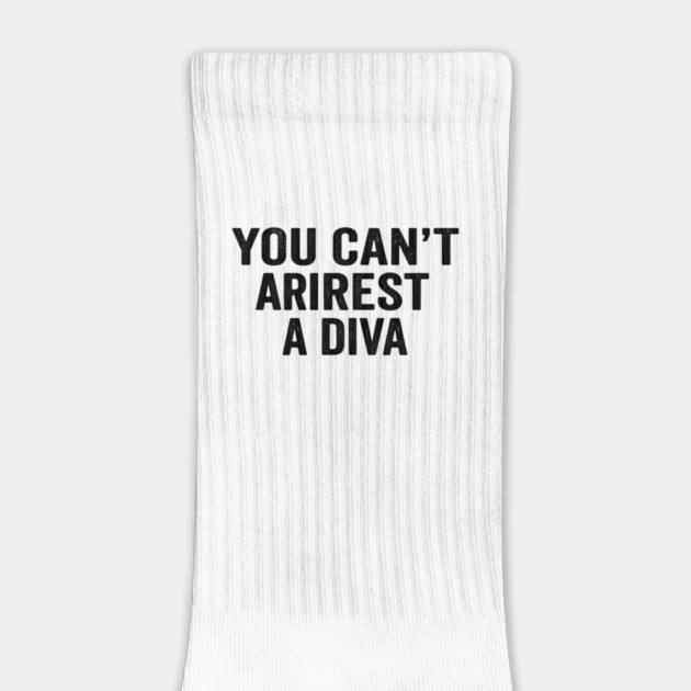 You Can't Arrest A Diva Sarcastic Humor by ArtistTee ⭐⭐⭐⭐⭐