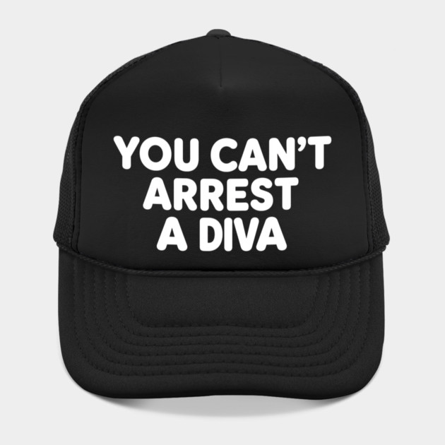 You Can't Arrest A Diva by ArtistTee ⭐⭐⭐⭐⭐
