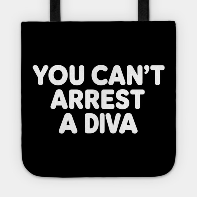 You Can't Arrest A Diva Tote by ArtistTee ⭐⭐⭐⭐⭐