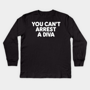 You Can't Arrest A Diva Kids Long Sleeve T-Shirt
