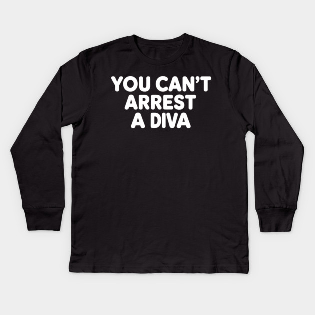 You Can't Arrest A Diva Kids Long Sleeve T-Shirt by ArtistTee ⭐⭐⭐⭐⭐