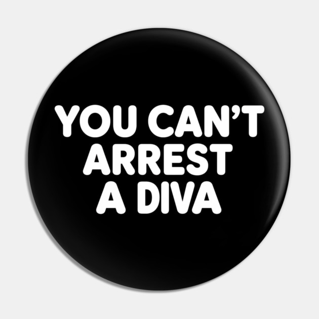 You Can't Arrest A Diva Pin by ArtistTee ⭐⭐⭐⭐⭐