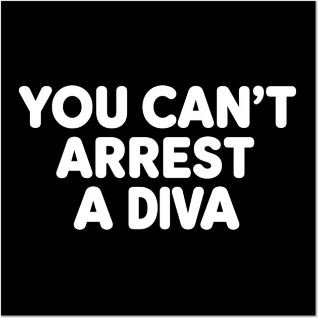 You Can't Arrest A Diva Wall Art by ArtistTee ⭐⭐⭐⭐⭐