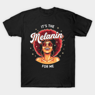 It's the Melanin for Me T-Shirt