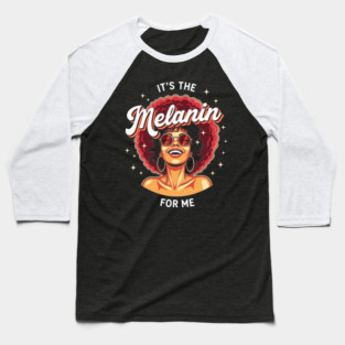 It's the Melanin for Me Baseball T-Shirt