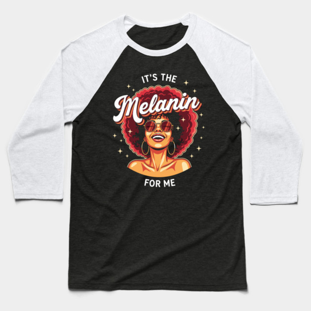 It's the Melanin for Me Baseball T-Shirt by enrynz