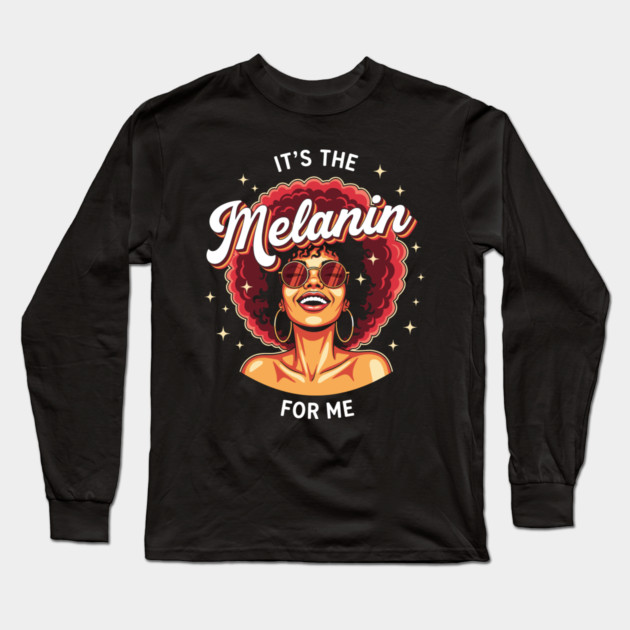 It's the Melanin for Me Long Sleeve T-Shirt by enrynz