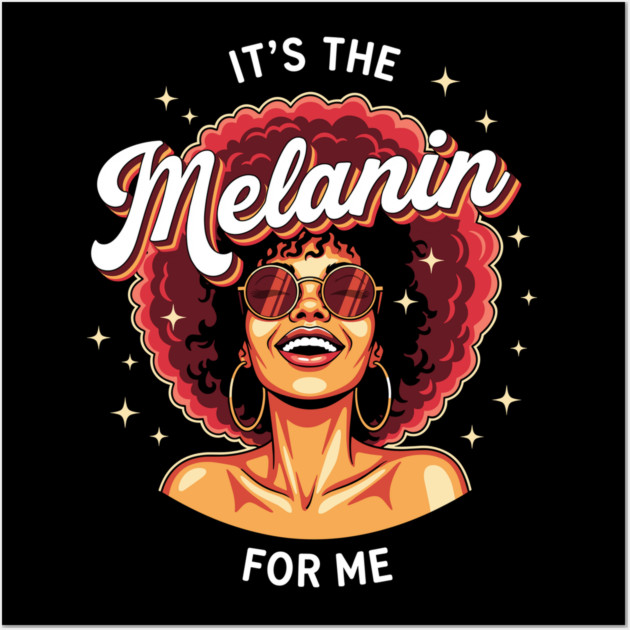It's the Melanin for Me Wall Art by enrynz