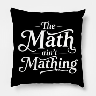 The Math Ain't Mathing Pillow