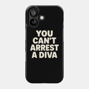 You Can't Arrest A Diva Funny Fashion Queen Phone Case
