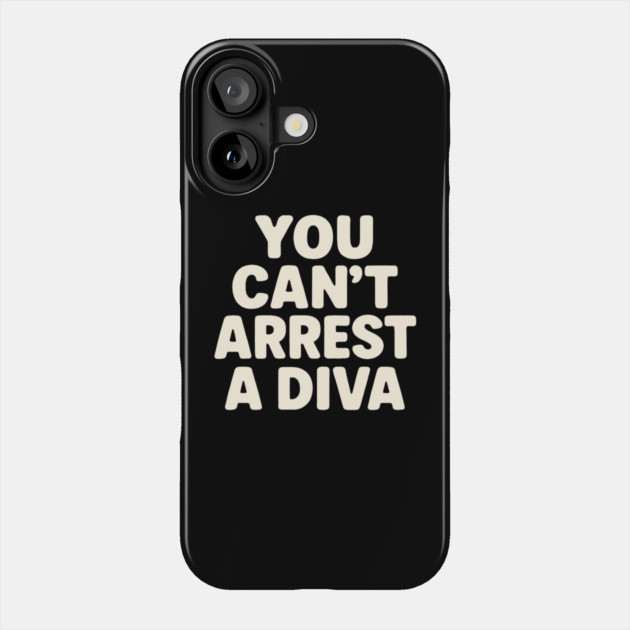 You Can't Arrest A Diva Funny Fashion Queen Phone Case by ArtistTee ⭐⭐⭐⭐⭐