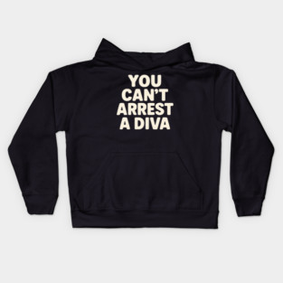 You Can't Arrest A Diva Funny Fashion Queen Kids Hoodie
