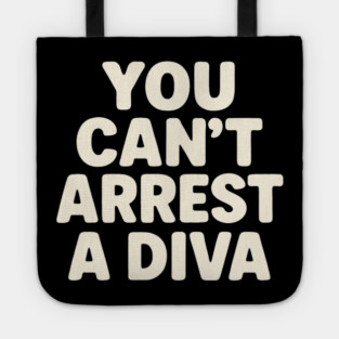 You Can't Arrest A Diva Funny Fashion Queen Tote