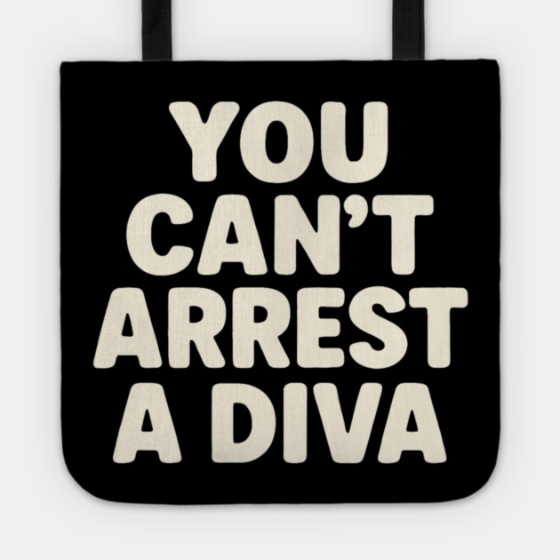 You Can't Arrest A Diva Funny Fashion Queen Tote by ArtistTee ⭐⭐⭐⭐⭐