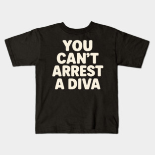 You Can't Arrest A Diva Funny Fashion Queen Kids T-Shirt