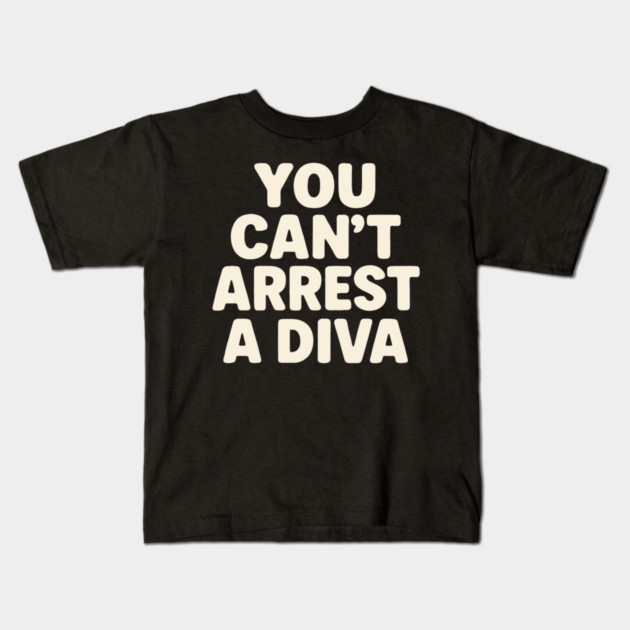 You Can't Arrest A Diva Funny Fashion Queen Kids T-Shirt by ArtistTee ⭐⭐⭐⭐⭐