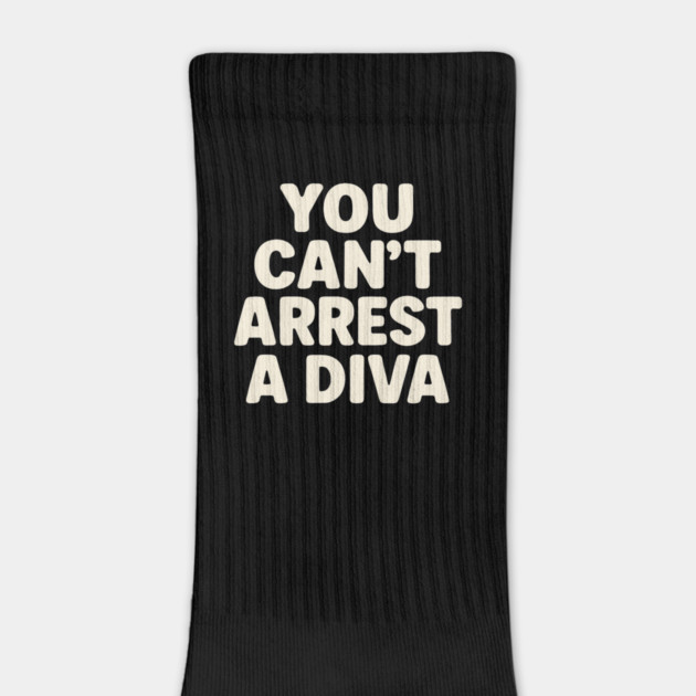 You Can't Arrest A Diva Funny Fashion Queen by ArtistTee ⭐⭐⭐⭐⭐