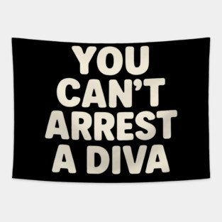 You Can't Arrest A Diva Funny Fashion Queen Tapestry