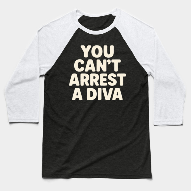 You Can't Arrest A Diva Funny Fashion Queen Baseball T-Shirt by ArtistTee ⭐⭐⭐⭐⭐