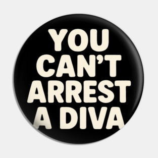 You Can't Arrest A Diva Funny Fashion Queen Pin