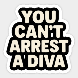 You Can't Arrest A Diva Funny Fashion Queen Sticker