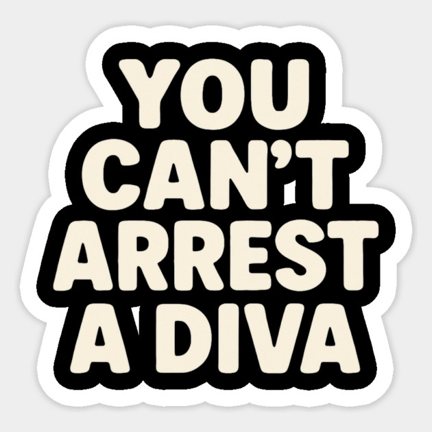 You Can't Arrest A Diva Funny Fashion Queen Sticker by ArtistTee ⭐⭐⭐⭐⭐