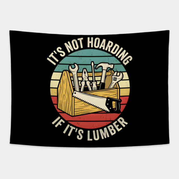 It's Not Hoarding If It's Lumber Handyman Humor Tapestry by ArtistTee ⭐⭐⭐⭐⭐