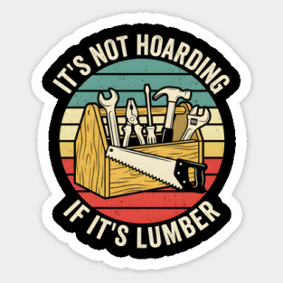 It's Not Hoarding If It's Lumber Handyman Humor Magnet