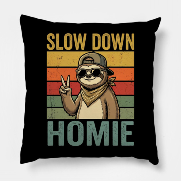 Slow Down Homie Sloth Funny Retro Pillow by ArtistTee ⭐⭐⭐⭐⭐