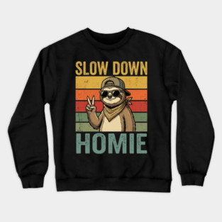 Slow Down Homie Sloth Funny Retro Crewneck Sweatshirt